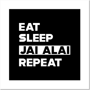 Jai Alai - Eat Sleep Jai Alai Repeat Posters and Art